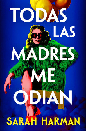 Todas las madres me odian / All the Other Mothers Hate Me by Sarah Harman