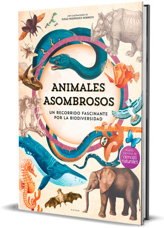 Animales asombrosos. Un recorrido fascinante por la biodiversidad / Amazing Animals: A Fascinating Journey Through Biodiversity by Museo Nacional De Ciencias