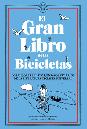 El gran libro de las bicicletas. Los mejores relatos, ensayos y diarios de la literatura ciclista universal / The Great Book of Bicycles by 