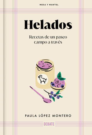 Helados: Recetas de un paseo campo a través / Ice Cream: Recipes from a Walk Through the Countryside by Paula López Montero