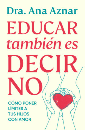 Educar también es decir no / Parenting Also Means Saying No by Dra. Ana Aznar