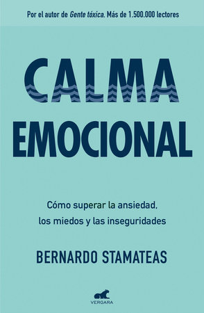 Calma emocional: Cómo superar la ansiedad, los miedos y las inseguridades / Inner Peace. How to Overcome Anxiety, Fears, and Insecurities by Bernardo Stamateas