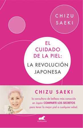 El cuidado de la piel: La revolución japonesa / The Japonese Skincare Revolution by Chizu Saeki