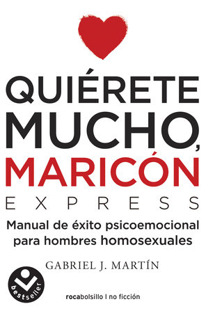 Quiérete mucho, maricón  / Love Yourself a Lot Fagot by Gabriel J. Martin