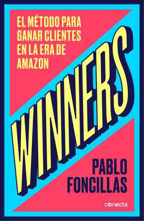 Winners: El método para ganar clientes en la era de Amazon / (Winners: The Method to Win Customers in the Amazon Era by Pablo Foncillas