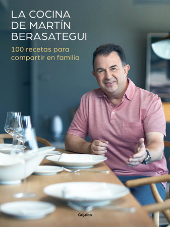 La cocina de Martín Berasategui 100 recetas para compartir en familia / Martín  Berasategui's Kitchen: 100 Recipes to Share with your Family by Martin Berasategui