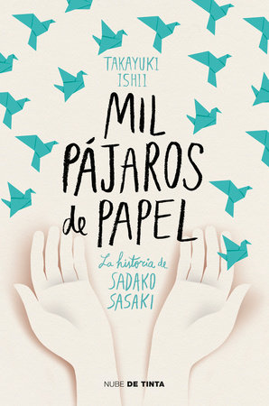 Mil pájaros de papel. La historia de Sadako Sasaki / One Thousand Paper Cranes: The Story of Sadako and the Children's Peace Statue by Ishii Takayuki