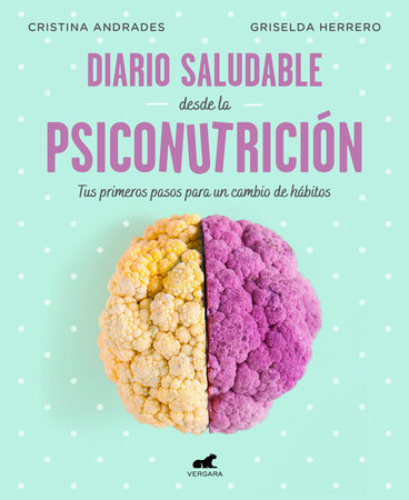 Diario saludable desde la psiconutrición / A Health Diary from Nutrition Psychology by Griselda Herrero and Cristina Andrades