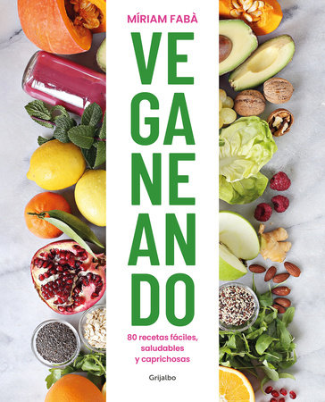 Veganeando. 80 recetas fáciles, saludables / Viganing. 80 Easy and Healthy Recipes by Míriam Fabà