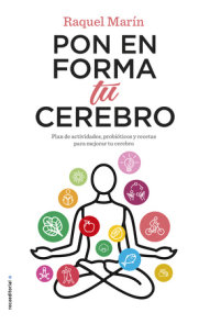 Pon en forma tu cerebro / Put Your Brain in Shape: Plan De Actividades Y Recetas Para Mejorar Tu Cerebro