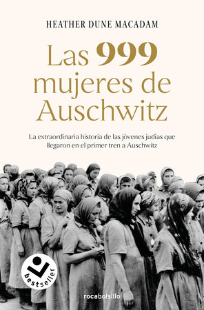 Las 999 mujeres de Auschwitz: La extraordinaria historia de las jóvenes judías q ue llegaron en el primer tren a Auschwitz / 999: The Extraordinary Young Wome by Heather Dune Macadam