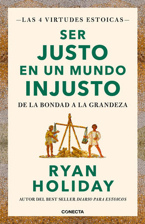 Ser justo en un mundo injusto / Right Thing, Right Now: Good Values. Good Character. Good Deeds. by Ryan Holiday