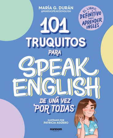 101 truquitos para speak English de una vez por todas: El libro definitivo para aprender inglés / 101 Little Tricks for Speaking English Once and for All by María G. Durán