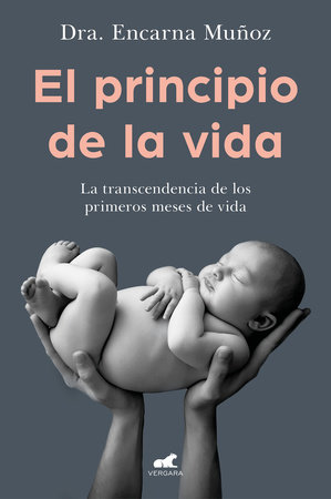 El principio de la vida: La trascendencia de los primeros meses de vida / The Be ginning of Life: The Significance of the Early Months of Life by Encarna Muñoz