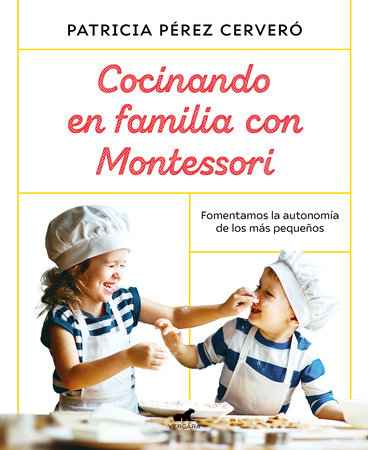 Cocinando en familia con Montessori / Cooking as a Family with Montessori by Patricia Perez Cervero