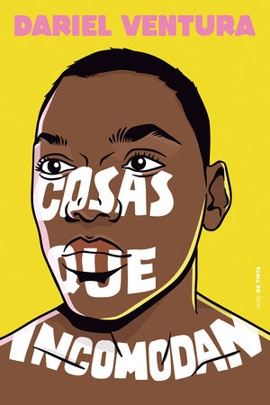 Cosas que incomodan / Things That Make You Uncomfortable by Dariel Ventura