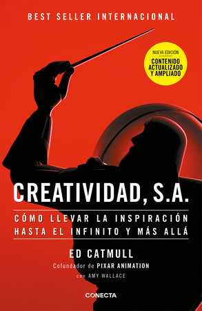 Creatividad, S.A.: Cómo llevar la inspiración hasta el infinito y más allá (Ed. Ampliada) / Creativity, Inc. (The Expanded Edition) by Edwin Catmull