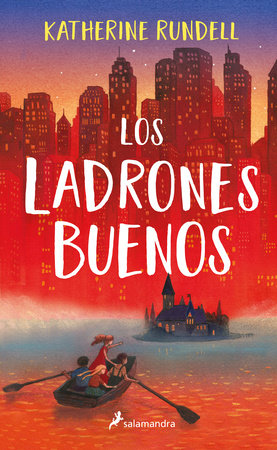 Los ladrones buenos / The Good Thieves by Katherine Rundell