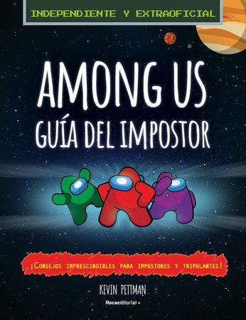 Among Us: la guía del impostor y manual de detección no oficial / The Impostor's Guide to Among Us by Kevin Pettman