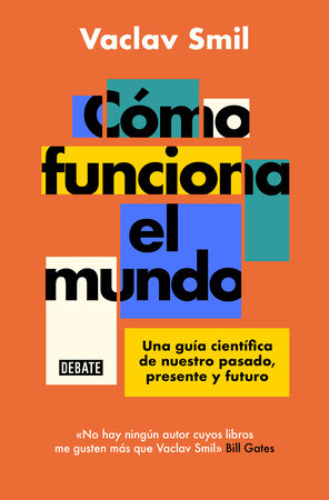 Cómo funciona el mundo: Una guía científica de nuestro pasado, presente y futuro  / How the World Really Works by Vaclav Smil
