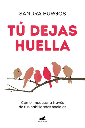 Tú dejas huella: Cómo impactar a través de tus habilidades sociales / You Leave a Mark: How to Make an Impact through Your Social Skills by Sandra Burgos