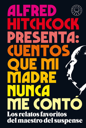 Alfred Hitchcock presenta: cuentos que mi madre nunca me contó / Alfred Hitchcoc k Presents: Stories My Mother Never Told Me by Alfred Hitchcock