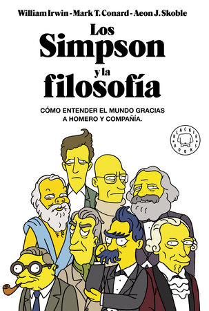 Los Simpson y la filosofía: Cómo entender el mundo gracias a Homero y compañía /  The Simpsons and Philosophy by William Irwin