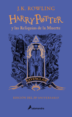 Harry Potter y las reliquias de la muerte (20 Aniv. Ravenclaw) / Harry Potter an d the Deathly Hallows (Ravenclaw) by J.K. Rowling