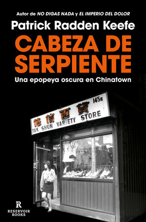 Cabeza de serpiente: Una epopeya oscura en Chinatown  / The Snakehead: An Epic T ale of the Chinatown Underworld and the American Dream by Patrick Radden Keefe