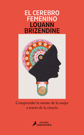 El cerebro femenino: Comprender la mente de la mujer a través de la ciencia/ The  Female Brain by Louann Brizendine