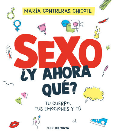 Sexo, ¿y ahora qué?: Tu cuerpo, tus emociones y tú / Sex, Now What?: Your Body, Your Emotions, and You by María Contreras Chicote