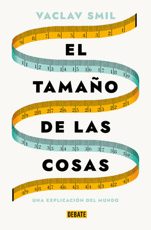 El tamaño de las cosas / Size : How It Explains the World by Vaclav Smil