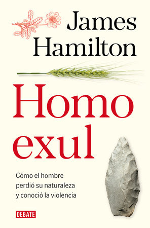 Homo exul: Cómo el hombre perdió su naturaleza y conoció la violencia / Exiled Man by James Hamilton