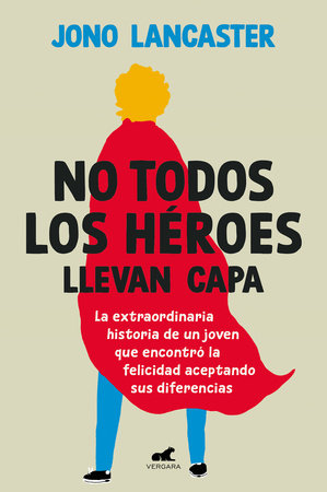 No todos los héroes llevan capa / Not All Heroes Wear Capes: The Incredible Story of How One Young Man Found Happiness by Embracing His Differences