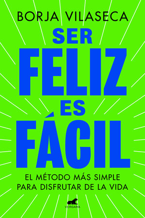 Ser feliz es fácil / Being Happy is Easy by Borja Vilaseca