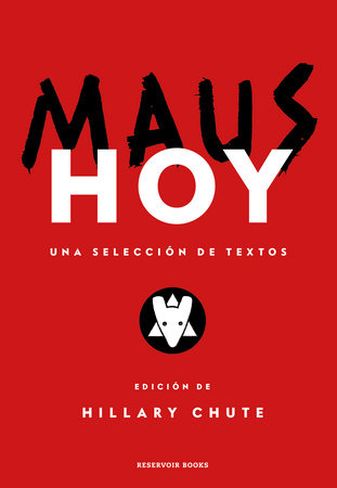 Maus hoy: Una selección de textos / Maus Now: Selected Writing by 