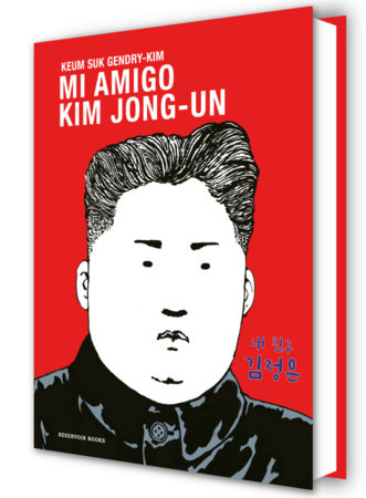 Mi amigo Kim Jong-un / My Friend Kim Jong-un by Keum Suk Gendry-Kim