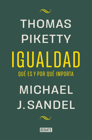 Igualdad: Qué es y por qué importa / Equality: What It Means and Why It Matters by Michael J. Sandel and Thomas Piketty