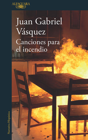 Canciones para el incendio / Songs for the Fire by Juan Gabriel Vasquez