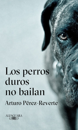 Los perros duros no bailan / Tough Dogs Don't Dance by Arturo Pérez-Reverte