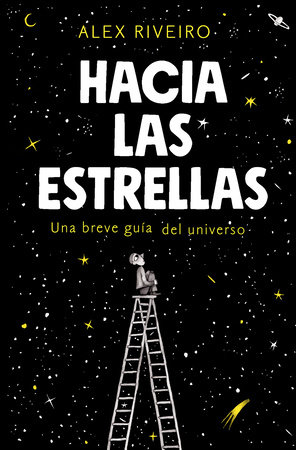 Hacia Las Estrellas Towards The Stars By Alex Riveiro Penguinrandomhousecom Books - 