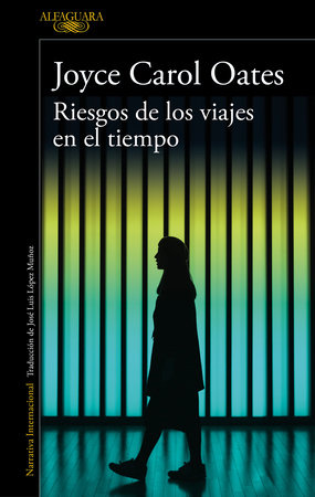 Riesgos de los viajes en el tiempo / Hazards of Time Travel by Joyce Carol Oates