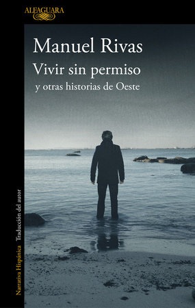 Vivir sin permiso y otras historias de Oeste / Unauthorized Living and Other Stories from Oeste by Manuel Rivas