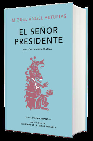El señor presidente. (Edición conmemorativa de la RAE y la ASALE) / The President. A Commemorative Edition