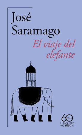 El viaje del elefante (60 aniversario de Alfaguara) / The Elephant's Journey by José Saramago