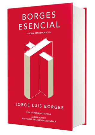 Borges esencial (Edición conmemorativa de la RAE y la ASALE) / Essential Borges: Commemorative Edition by Jorge Luis Borges