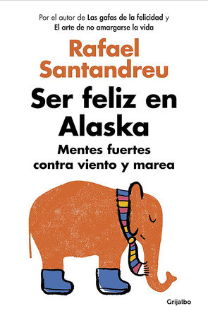 Ser feliz en Alaska / Being Happy in Alaska by Rafael Santandreu