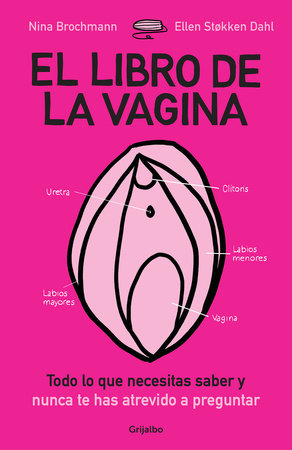 El libro de la vagina: todo lo que necesitas saber y que nunca te has atrevido a  preguntar / The Wonder Down Under: The Insider's Guide to the Anatomy, Biology by Nina Brochmann and Ellen Stokken Dahl