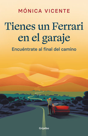 Tienes un ferrari en el garaje: Encuéntrate al final de camino / You Have a Ferrari in the Garage by Mónica Vicente