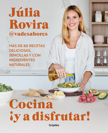 Cocina ¡Y a disfrutar!: Más de 80 recetas deliciosas, sencillas y con ingredientes naturales / Cook and Enjoy It! Over 80 Delicious and Simple Recipes by Júlia Rovira